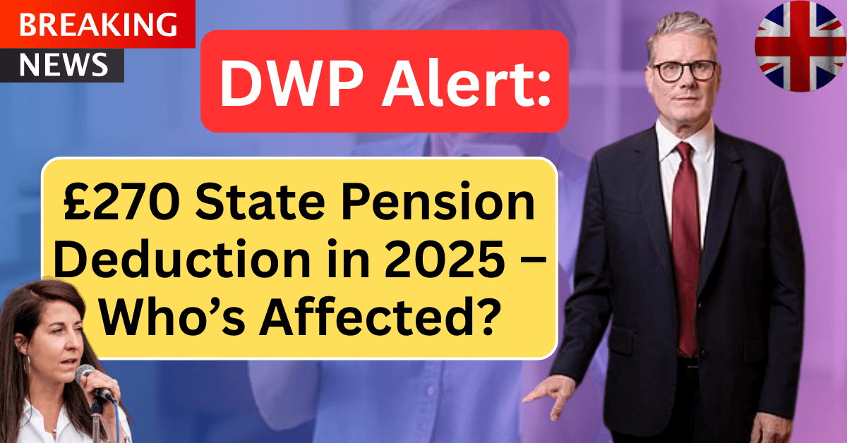 DWP Alert: £270 State Pension Deduction in 2025 – Who’s Affected?
