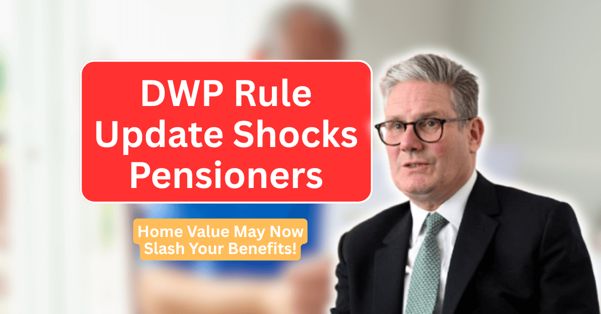 DWP Rule Update Shocks Pensioners – Home Value May Now Slash Your Benefits!