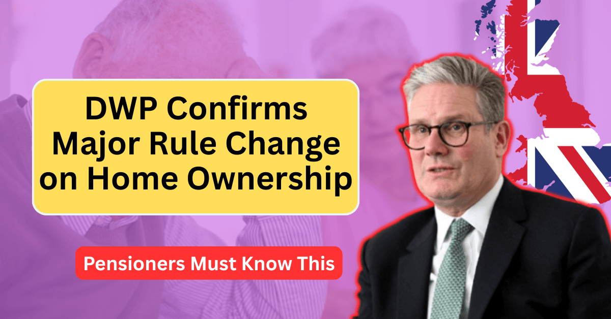 DWP Confirms Major Rule Change on Home Ownership