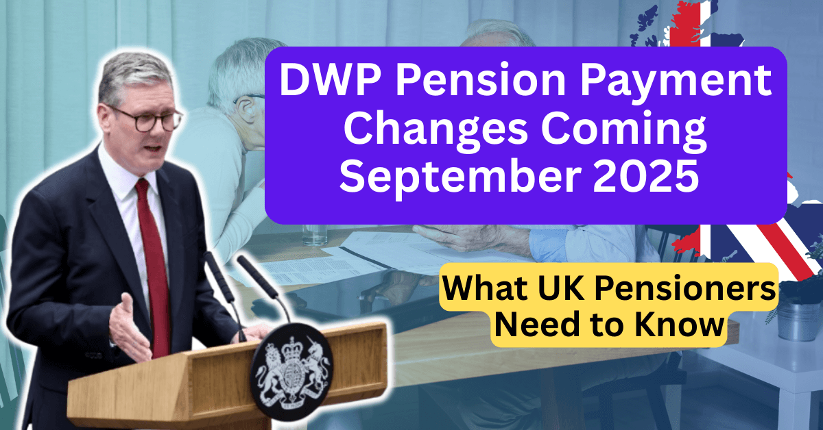 DWP Pension Payment Changes Coming September 2025