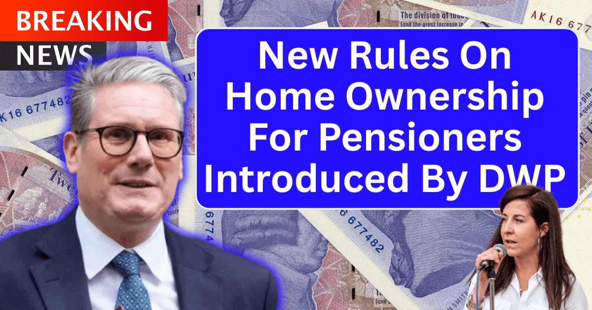 New Rules On Home Ownership For Pensioners Introduced By DWP