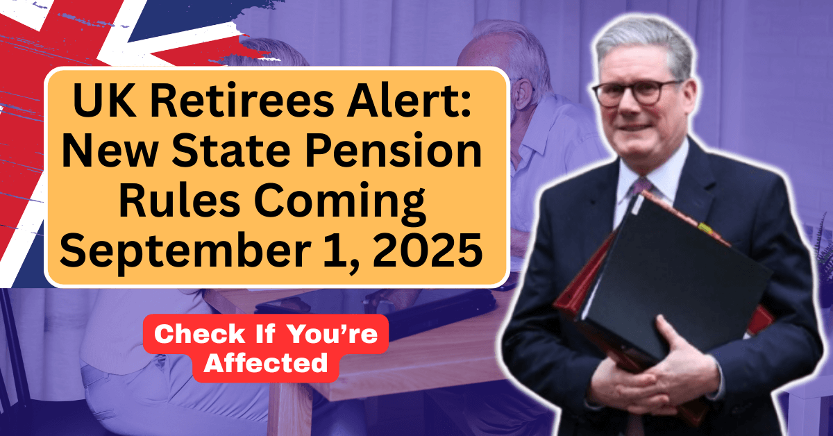 UK Retirees Alert: New State Pension Rules Coming September 1, 2025 – Check If You’re Affected