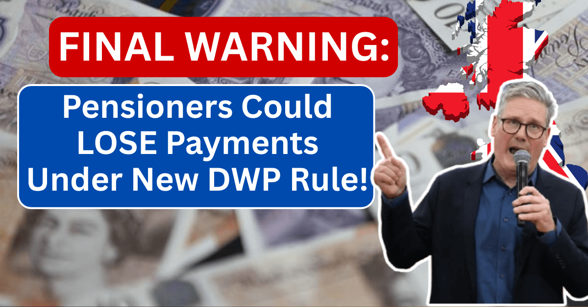 FINAL WARNING: Pensioners Could LOSE Payments Under New DWP Rule!