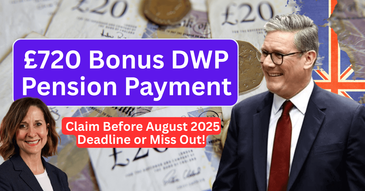 £720 Bonus DWP Pension Payment – Claim Before August 2025 Deadline or Miss Out!