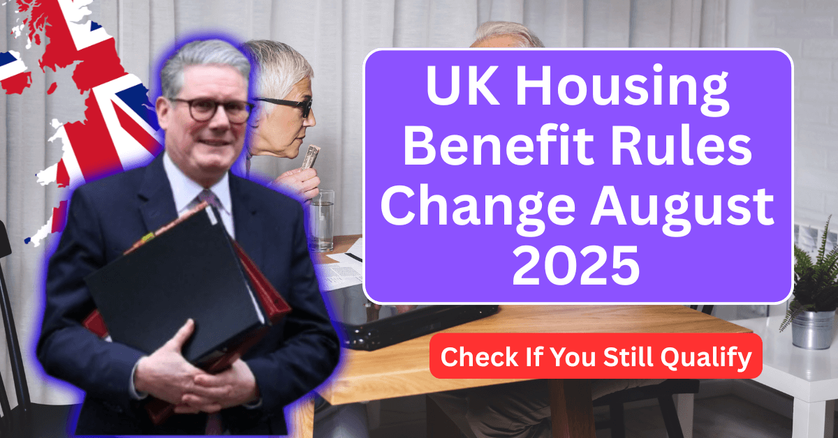 UK Housing Benefit Rules Change August 2025 – Check If You Still Qualify